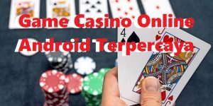 Game Casino Online Android Terpercaya