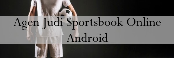 Agen Judi Sportsbook Online Android